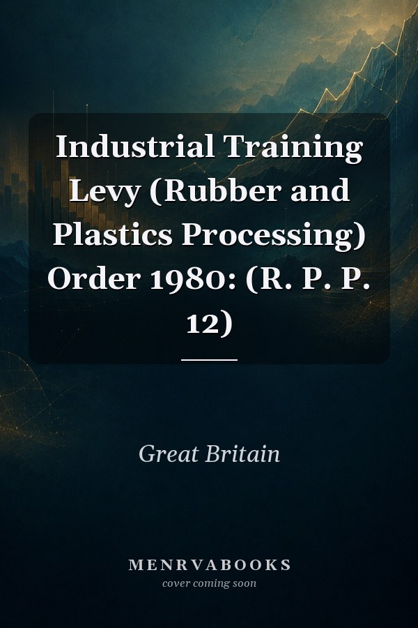 Industrial Training Levy (Rubber and Plastics Processing) Order 1980: (R. P. P. 12)