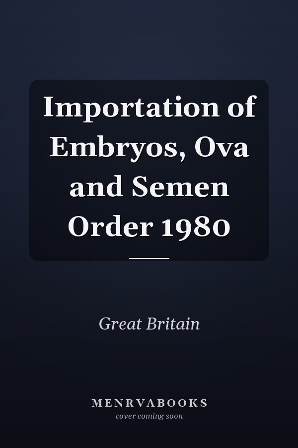 Importation of Embryos, Ova and Semen Order 1980