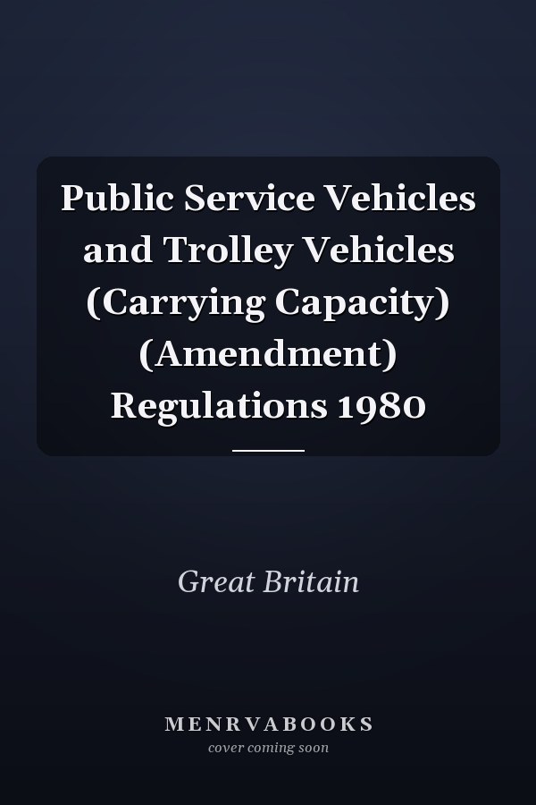 Public Service Vehicles and Trolley Vehicles (Carrying Capacity) (Amendment) Regulations 1980