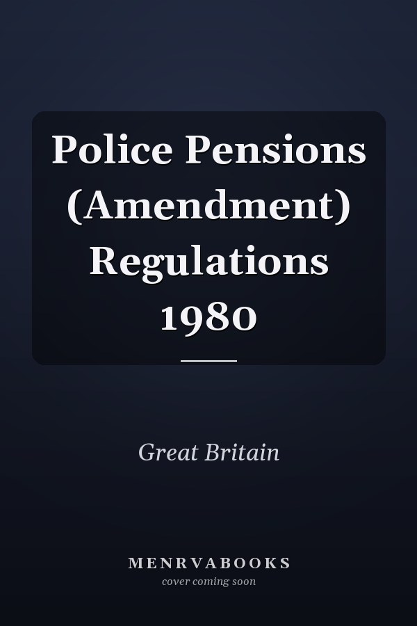 Police Pensions (Amendment) Regulations 1980