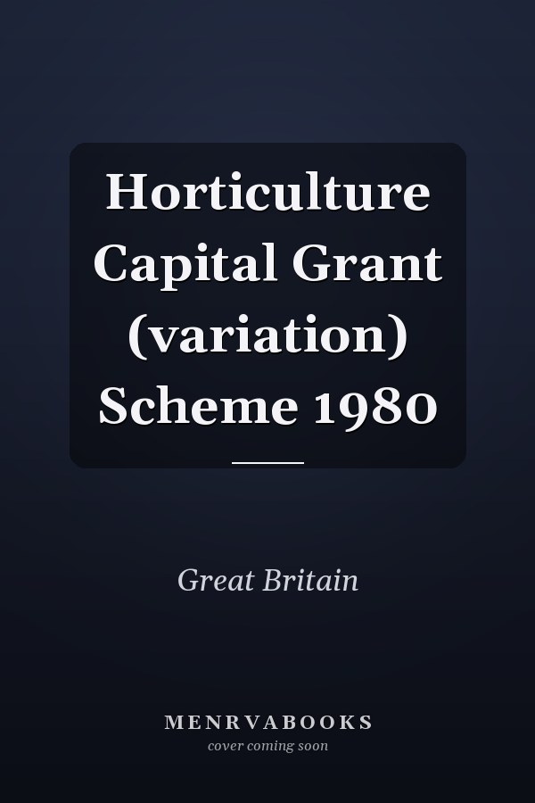 Horticulture Capital Grant (variation) Scheme 1980