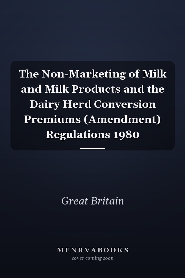 The Non-Marketing of Milk and Milk Products and the Dairy Herd Conversion Premiums (Amendment) Regulations 1980