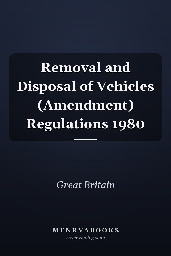 Removal and Disposal of Vehicles (Amendment) Regulations 1980