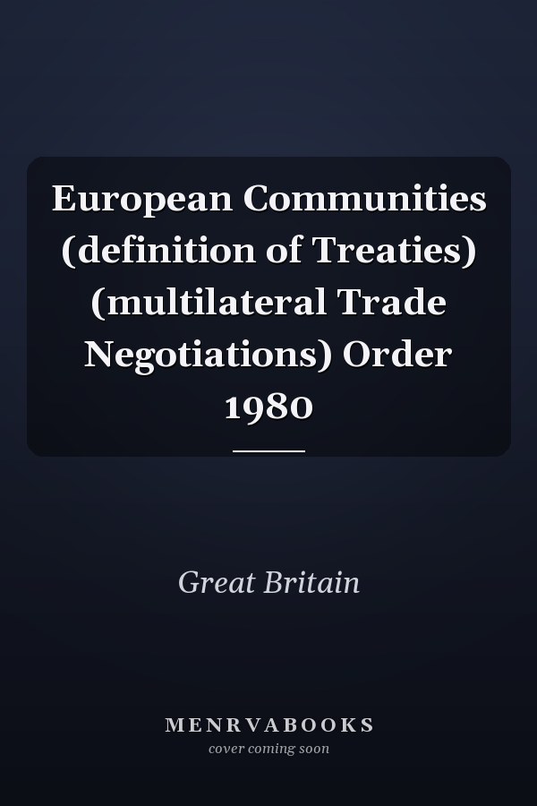 European Communities (definition of Treaties) (multilateral Trade Negotiations) Order 1980