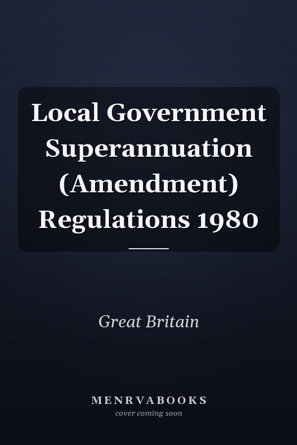 Local Government Superannuation (Amendment) Regulations 1980