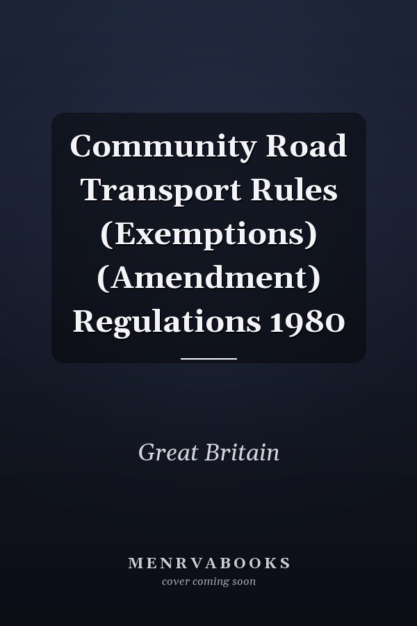 Community Road Transport Rules (Exemptions) (Amendment) Regulations 1980