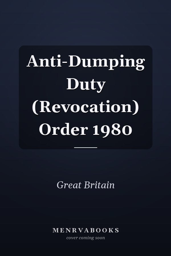 Anti-Dumping Duty (Revocation) Order 1980