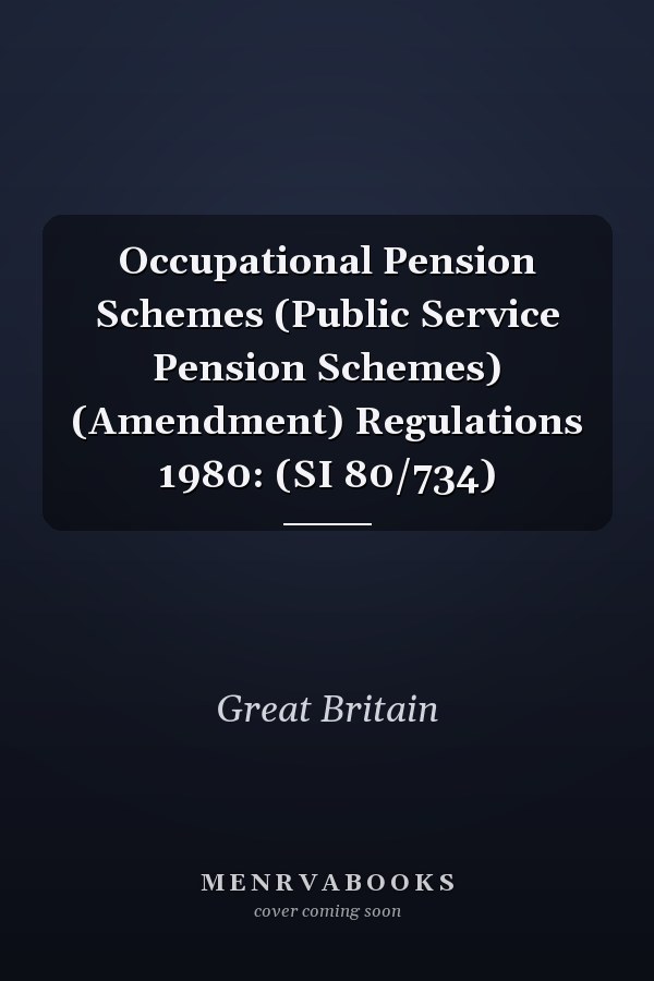 Occupational Pension Schemes (Public Service Pension Schemes) (Amendment) Regulations 1980: (SI 80/734)