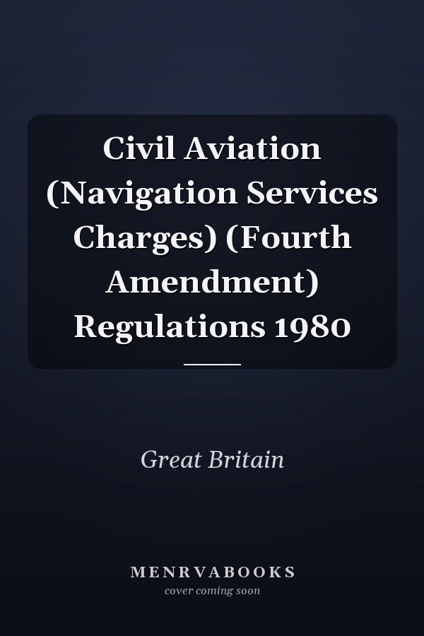 Civil Aviation (Navigation Services Charges) (Fourth Amendment) Regulations 1980