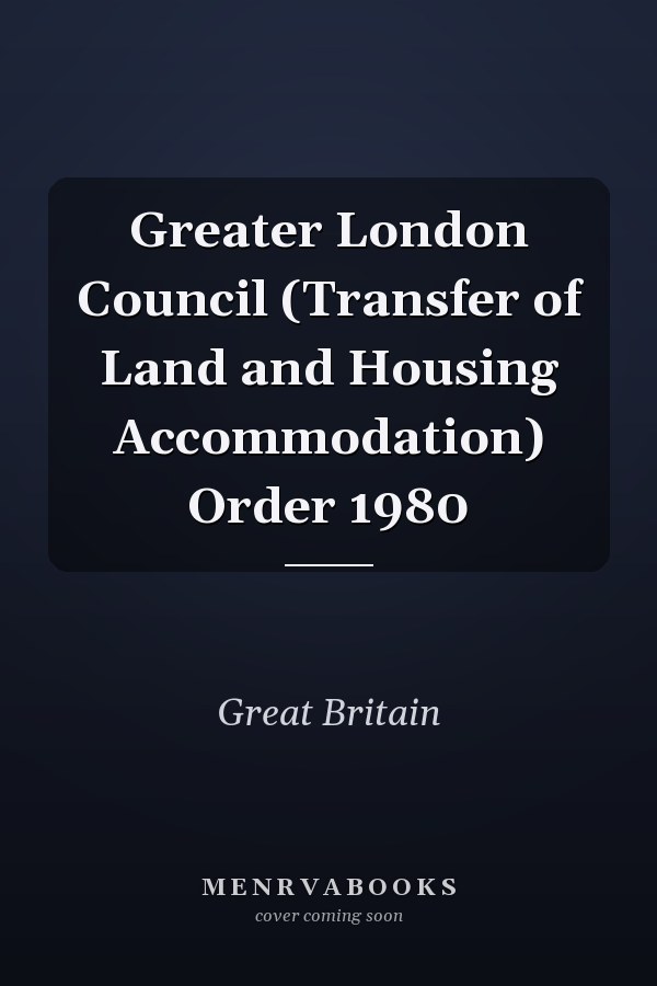 Greater London Council (Transfer of Land and Housing Accommodation) Order 1980