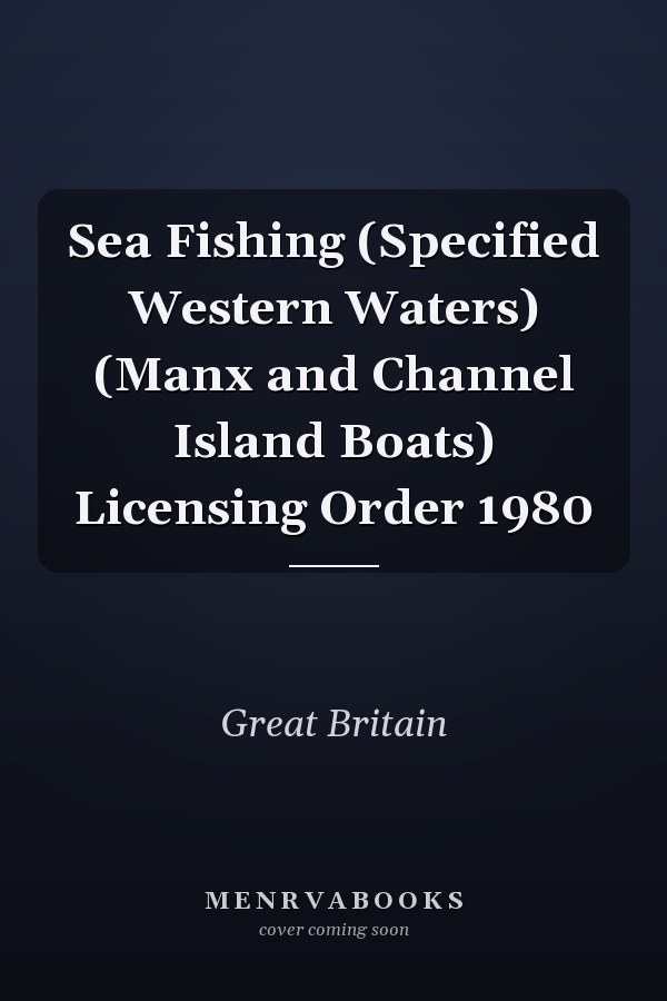 Sea Fishing (Specified Western Waters) (Manx and Channel Island Boats) Licensing Order 1980