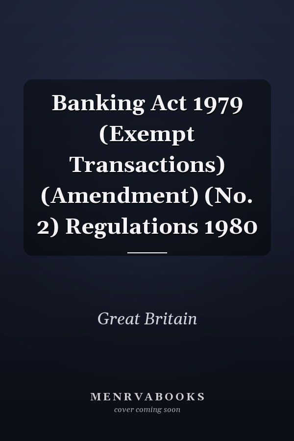 Banking Act 1979 (Exempt Transactions) (Amendment) (No. 2) Regulations 1980