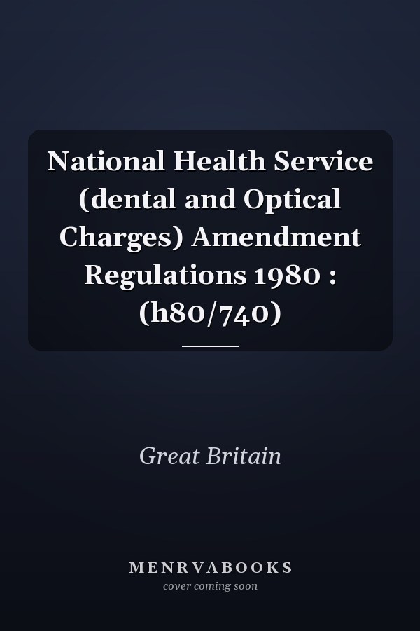 National Health Service (dental and Optical Charges) Amendment Regulations 1980 : (h80/740)