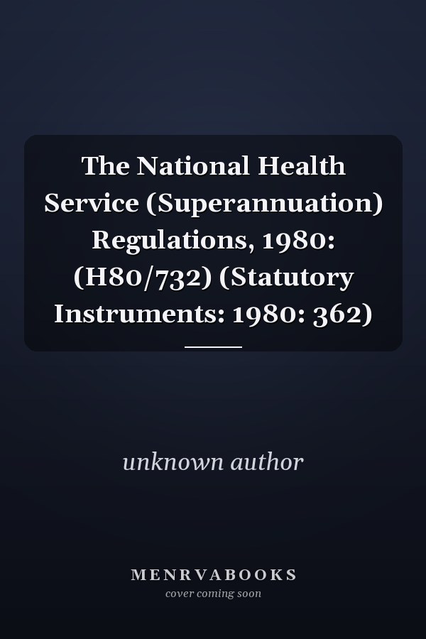 The National Health Service (Superannuation) Regulations, 1980: (H80/732) (Statutory Instruments: 1980: 362)