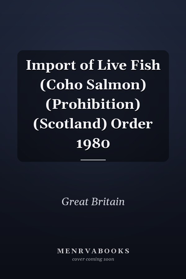 Import of Live Fish (Coho Salmon) (Prohibition) (Scotland) Order 1980