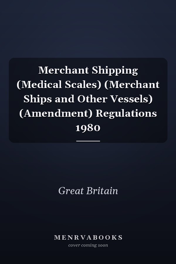Merchant Shipping (Medical Scales) (Merchant Ships and Other Vessels) (Amendment) Regulations 1980