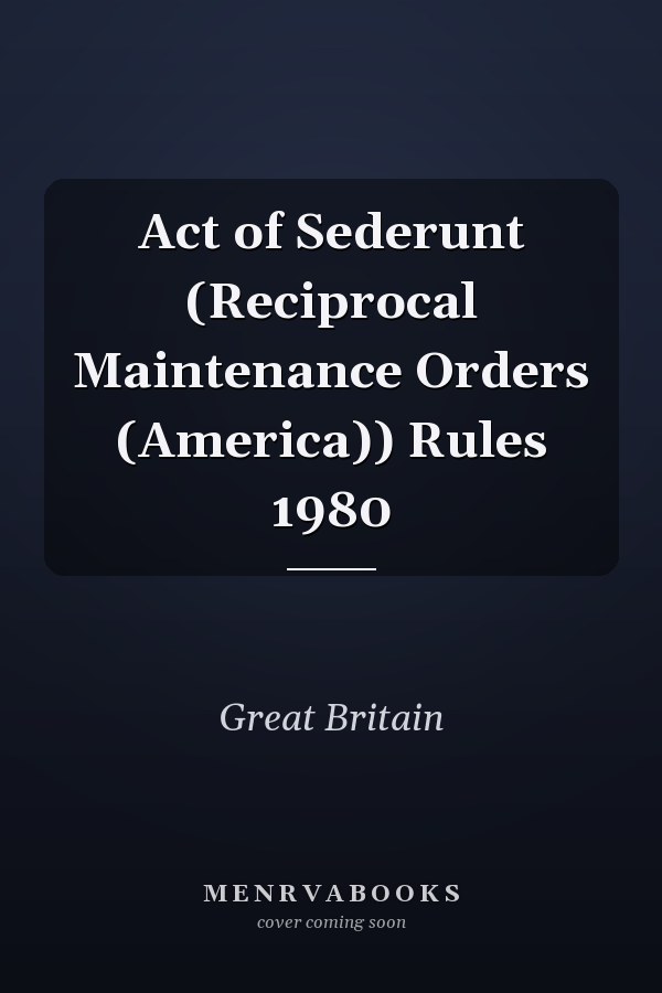 Act of Sederunt (Reciprocal Maintenance Orders (America)) Rules 1980