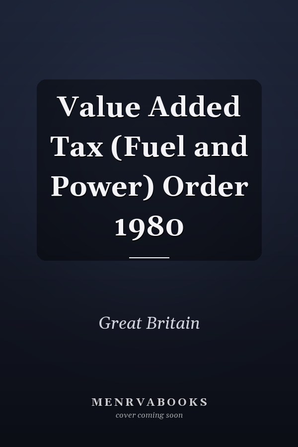 Value Added Tax (Fuel and Power) Order 1980