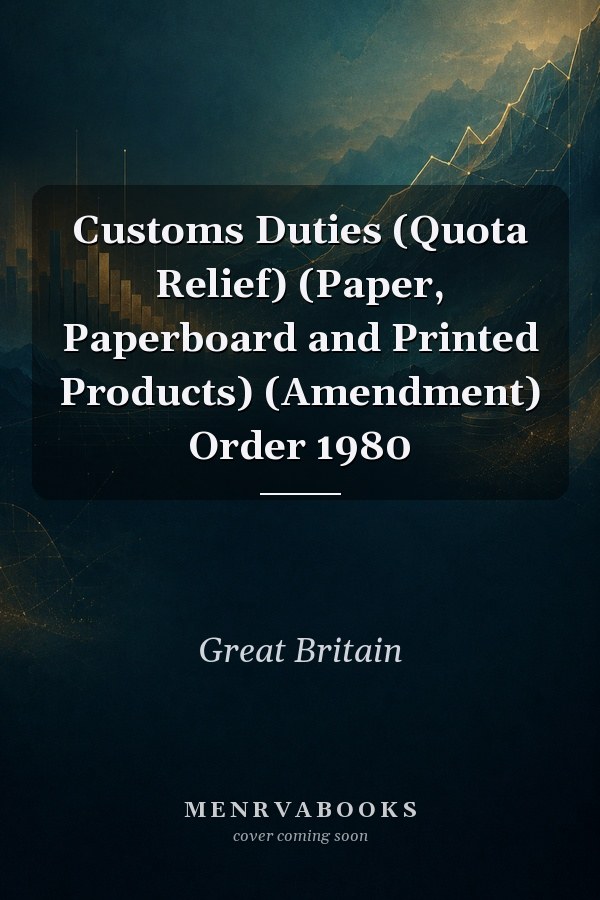 Customs Duties (Quota Relief) (Paper, Paperboard and Printed Products) (Amendment) Order 1980