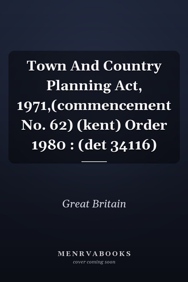 Town And Country Planning Act, 1971,(commencement No. 62) (kent) Order 1980 : (det 34116)