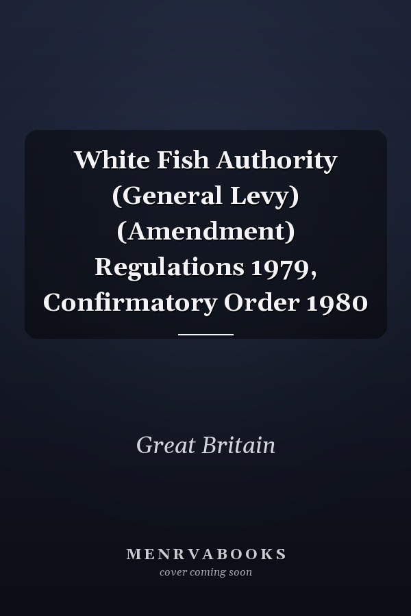 White Fish Authority (General Levy) (Amendment) Regulations 1979, Confirmatory Order 1980