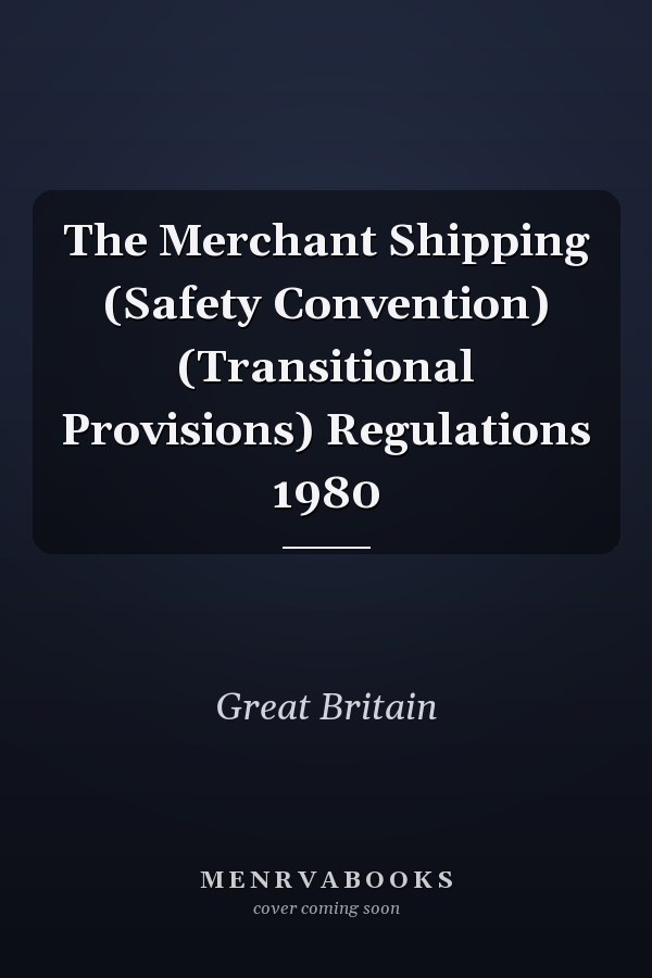 The Merchant Shipping (Safety Convention) (Transitional Provisions) Regulations 1980