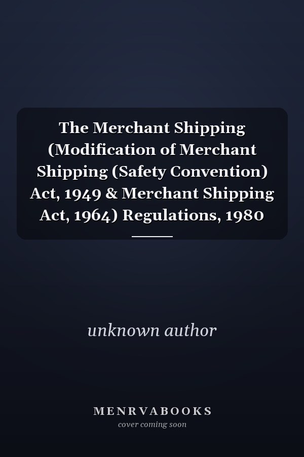 The Merchant Shipping (Modification of Merchant Shipping (Safety Convention) Act, 1949 & Merchant Shipping Act, 1964) Regulations, 1980