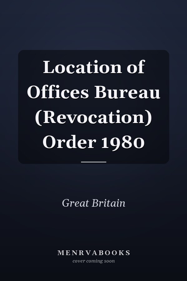 Location of Offices Bureau (Revocation) Order 1980