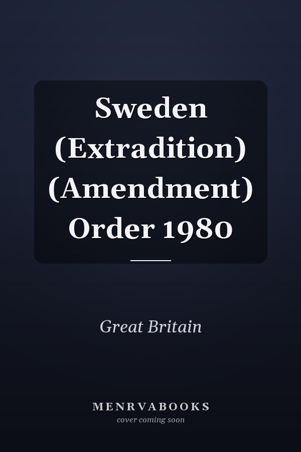 Sweden (Extradition) (Amendment) Order 1980