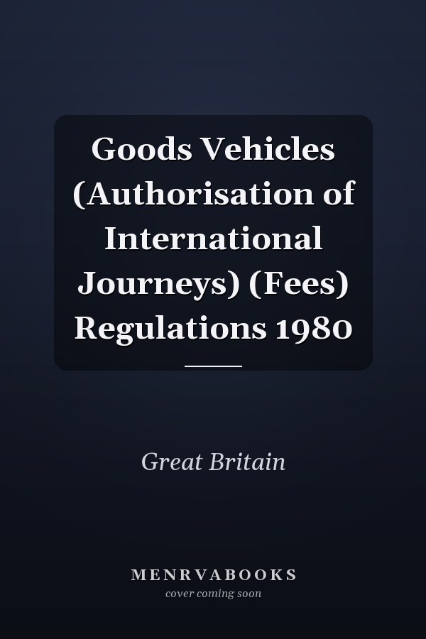 Goods Vehicles (Authorisation of International Journeys) (Fees) Regulations 1980