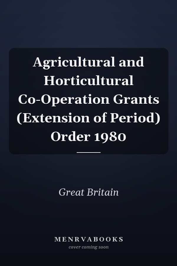 Agricultural and Horticultural Co-Operation Grants (Extension of Period) Order 1980