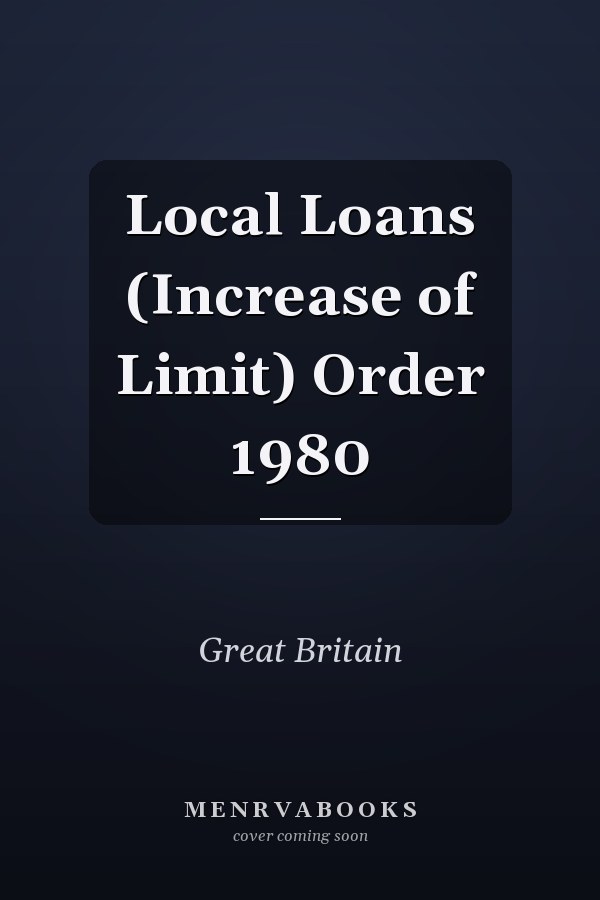 Local Loans (Increase of Limit) Order 1980