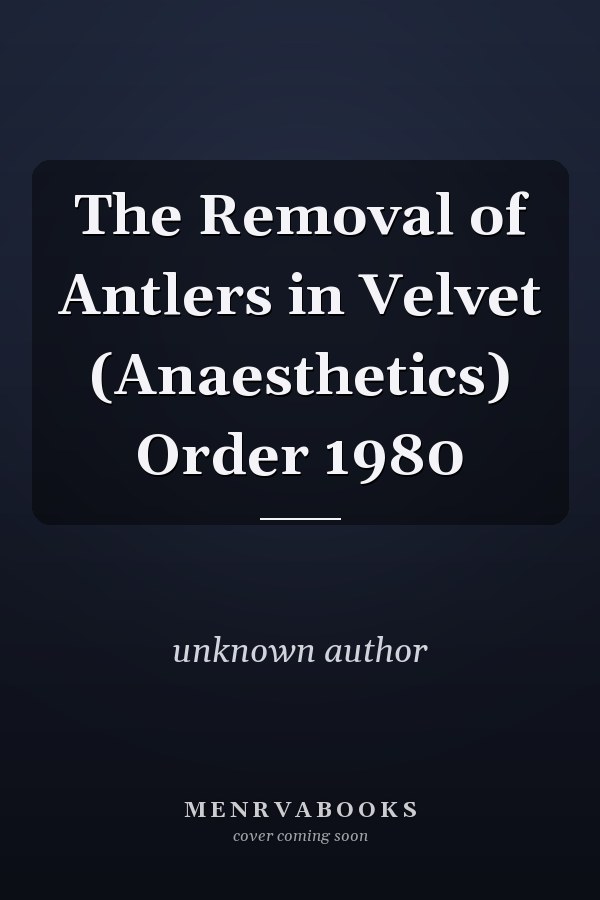 The Removal of Antlers in Velvet (Anaesthetics) Order 1980