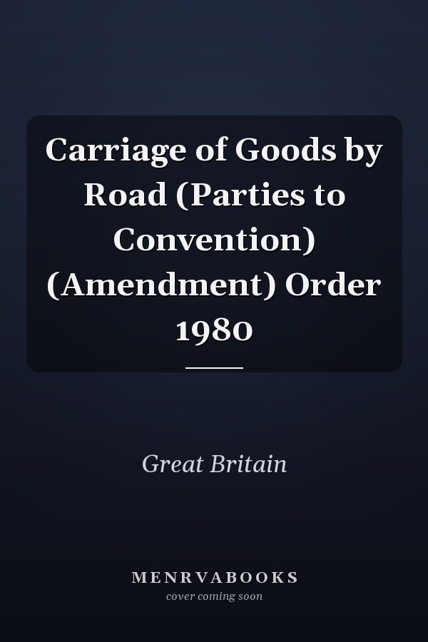 Carriage of Goods by Road (Parties to Convention) (Amendment) Order 1980