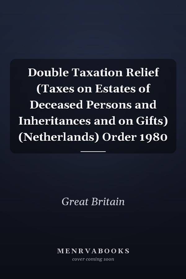 Double Taxation Relief (Taxes on Estates of Deceased Persons and Inheritances and on Gifts) (Netherlands) Order 1980