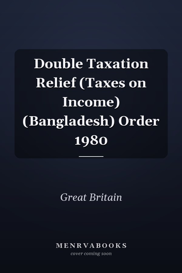 Double Taxation Relief (Taxes on Income) (Bangladesh) Order 1980