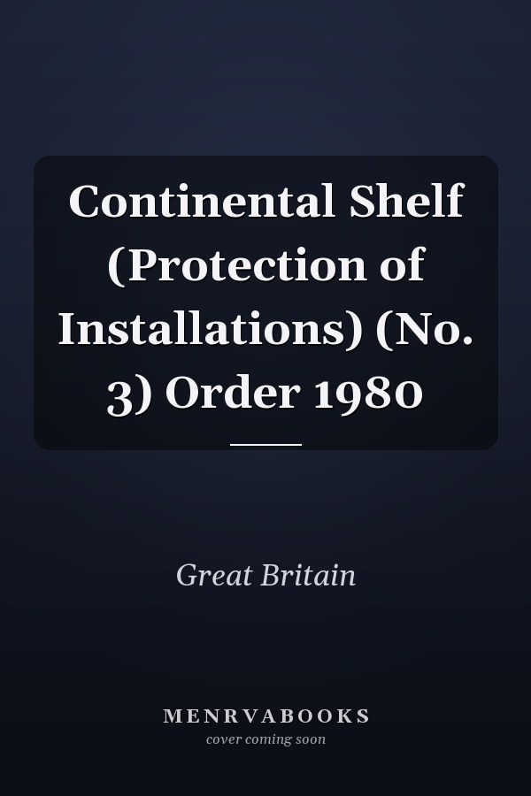 Continental Shelf (Protection of Installations) (No. 3) Order 1980