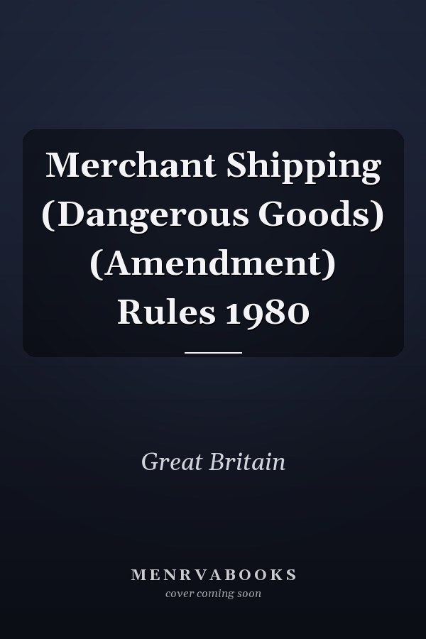 Merchant Shipping (Dangerous Goods) (Amendment) Rules 1980