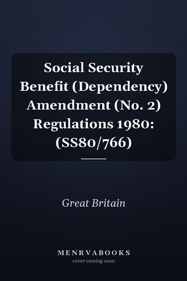 Social Security Benefit (Dependency) Amendment (No. 2) Regulations 1980: (SS80/766)