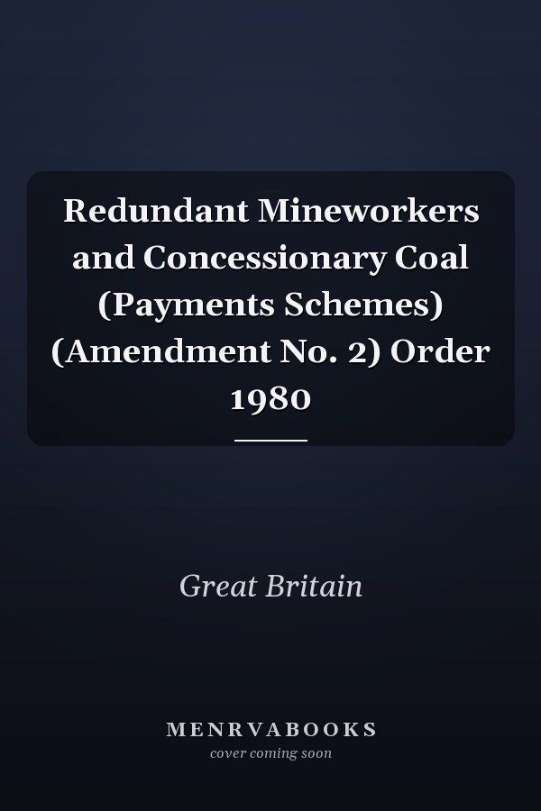 Redundant Mineworkers and Concessionary Coal (Payments Schemes) (Amendment No. 2) Order 1980