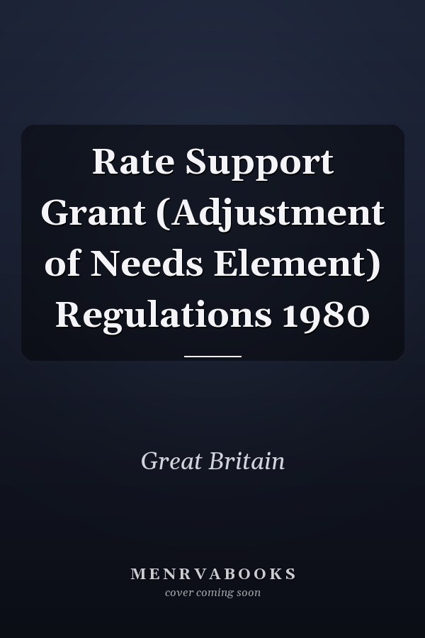 Rate Support Grant (Adjustment of Needs Element) Regulations 1980