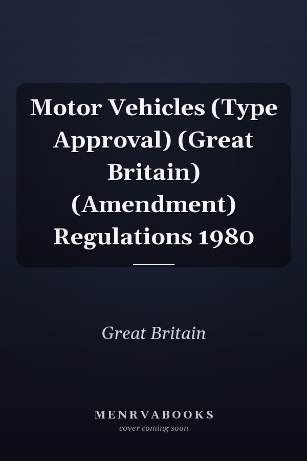 Motor Vehicles (Type Approval) (Great Britain) (Amendment) Regulations 1980