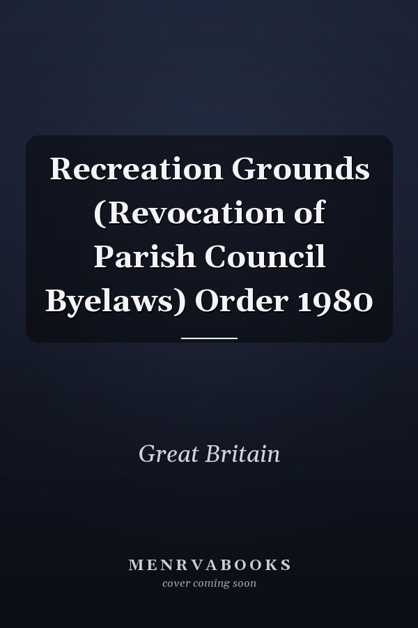 Recreation Grounds (Revocation of Parish Council Byelaws) Order 1980