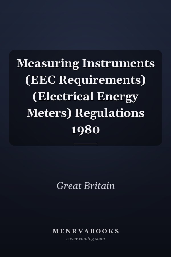 Measuring Instruments (EEC Requirements) (Electrical Energy Meters) Regulations 1980