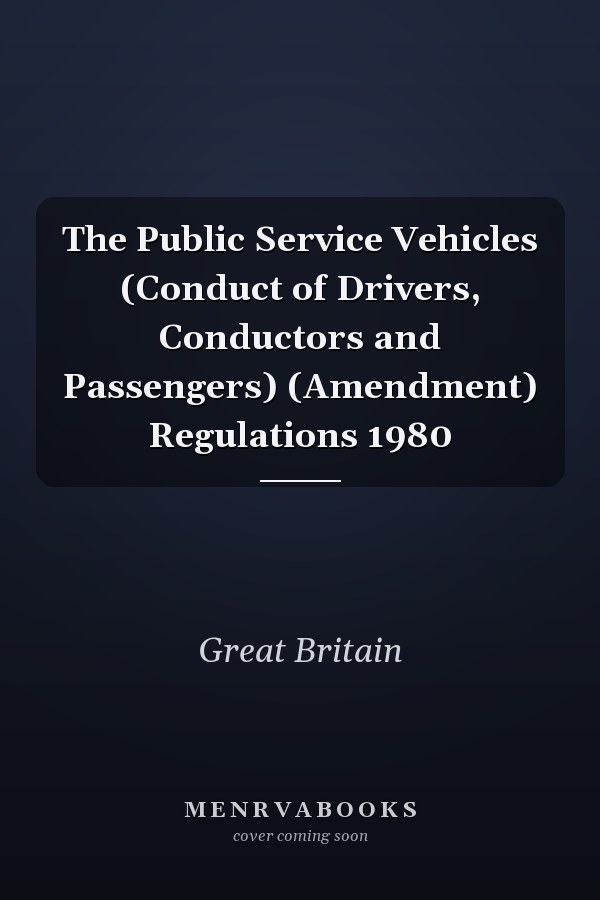 The Public Service Vehicles (Conduct of Drivers, Conductors and Passengers) (Amendment) Regulations 1980