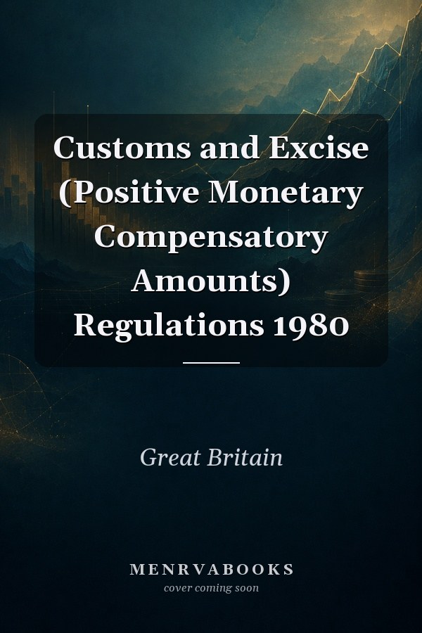 Customs and Excise (Positive Monetary Compensatory Amounts) Regulations 1980