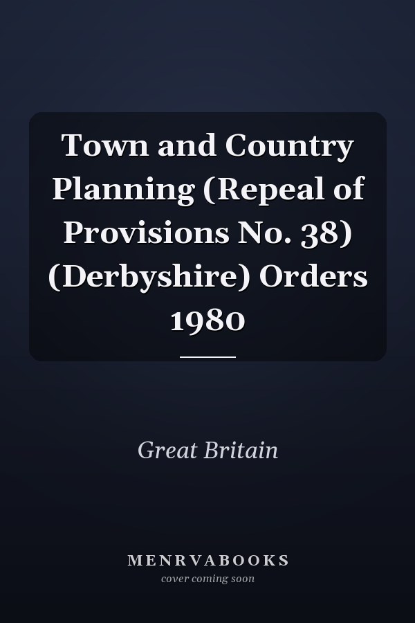 Town and Country Planning (Repeal of Provisions No. 38) (Derbyshire) Orders 1980