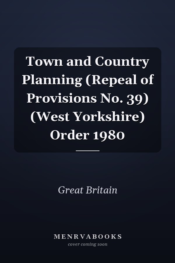 Town and Country Planning (Repeal of Provisions No. 39) (West Yorkshire) Order 1980