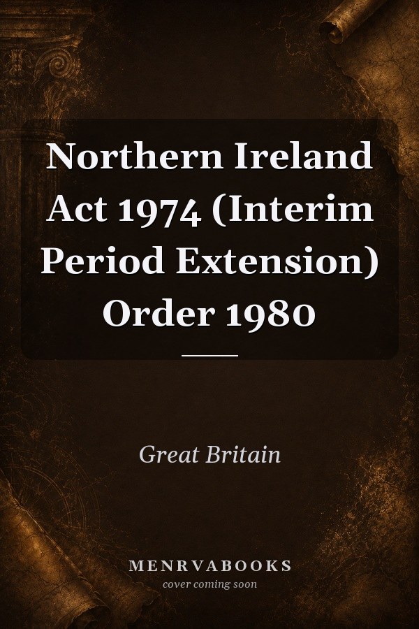 Northern Ireland Act 1974 (Interim Period Extension) Order 1980