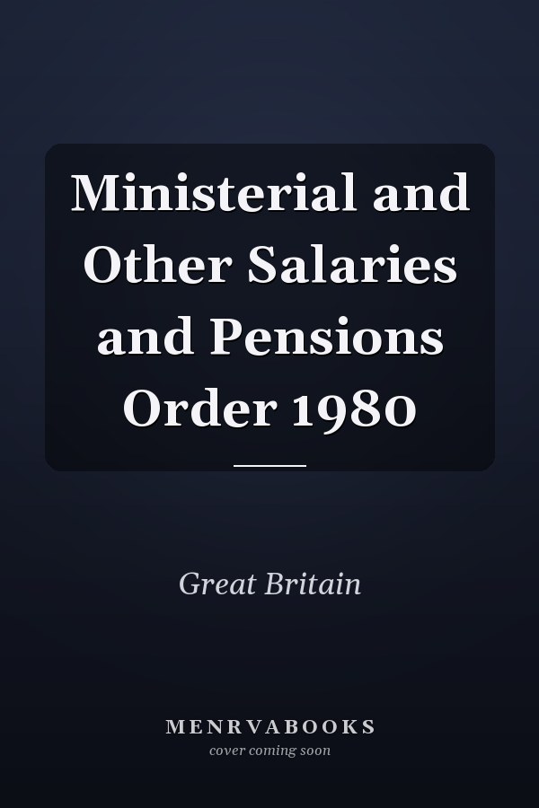 Ministerial and Other Salaries and Pensions Order 1980
